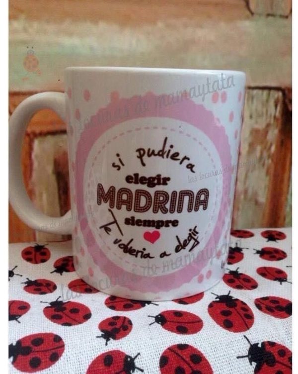 TAZA SI PUDIERA ELEGIR MADRINA