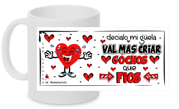 TAZA VAL MÁS CRIAR GOCHOS QUE FIOS